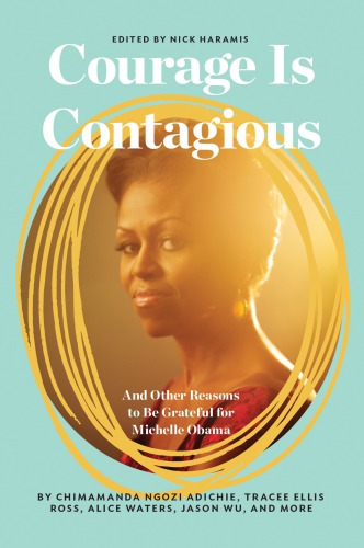 Courage Is Contagious To Michelle Obama With Love Haramis Nicholas