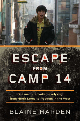 Escape From Camp 14 One Mans Remarkable Odyssey From North Korea To Freedom In The West Harden
