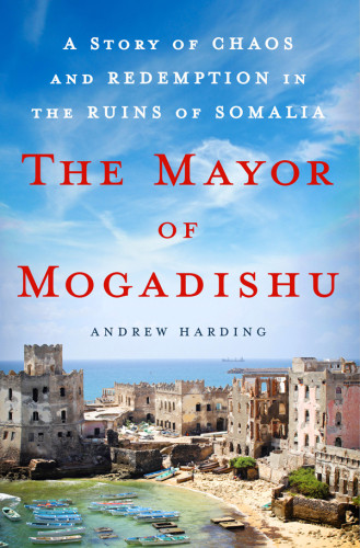 The Mayor Of Mogadishu First Edition Andrew Harding