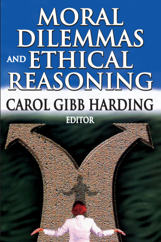 Moral Dilemmas And Ethical Reasoning 1st Ed Harding Carol