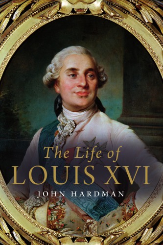 The Life Of Louis Xvi John Hardman