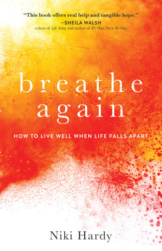 Breathe Again How To Live Well When Life Falls Apart Hardy Niki