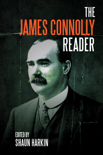 The James Connolly Reader Harkin Shaunconnolly Jamesdavis Mike