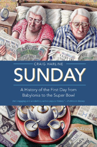Sunday A History Of The First Day From Babylonia To The Super Bowl Pbk Ed Harline