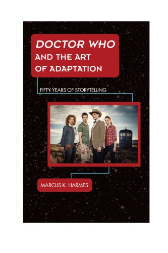 Doctor Who And The Art Of Adaptation Fifty Years Of Storytelling Harmes