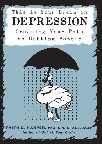 This Is Your Brain On Depression Creating Your Path To Getting Better Harper Phd