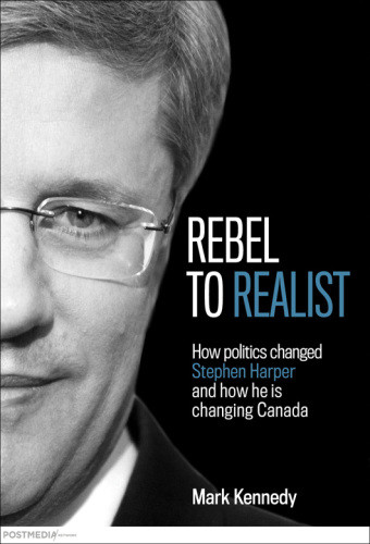 Rebel To Realist How Politics Changed Stephen Harper And How He Is Changing Canada Harper