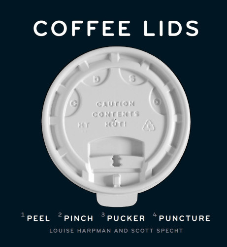 Coffee Lids Peel Pinch Pucker Puncture First Edition Louise Harpman Scott Specht