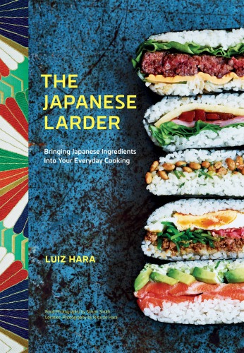 The Japanese Larder Bringing Japanese Ingredients Into Your Everyday Cooking Luiz Hara