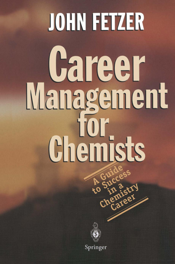 Career Management For Chemists A Guide To Success In A Chemistry Career 1st Edition Dr John Fetzer Auth