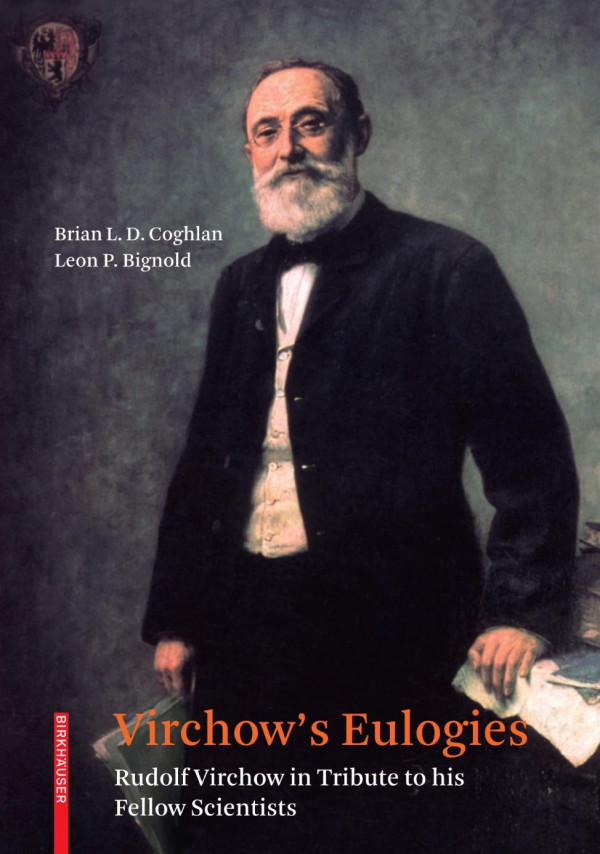 Virchows Eulogies Rudolf Virchow In Tribute To His Fellow Scientists 1st Edition Brian L D Coghlan