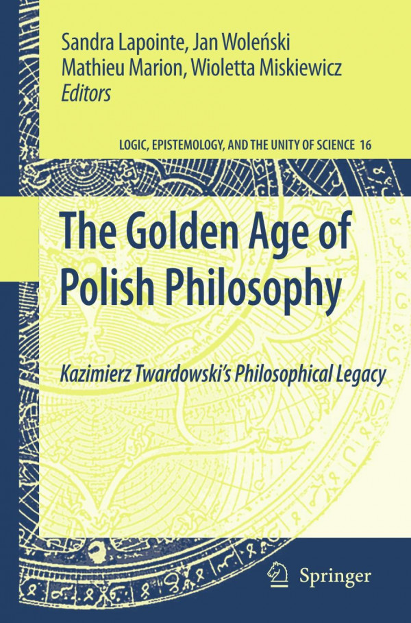 The Golden Age Of Polish Philosophy Kazimierz Twardowskis Philosophical Legacy 1st Edition Jan Woleski