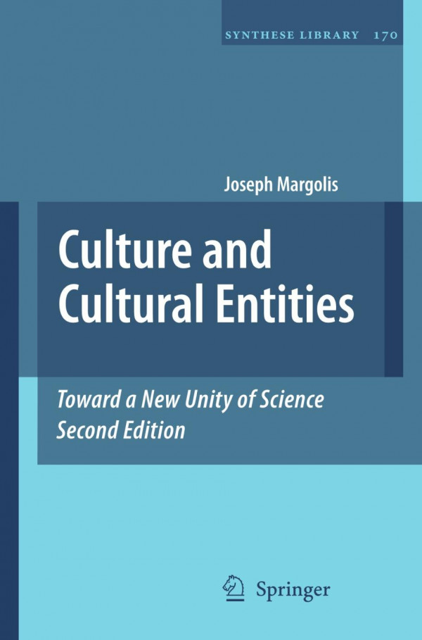 Culture And Cultural Entities Toward A New Unity Of Science 2nd Edition Joseph Margolis