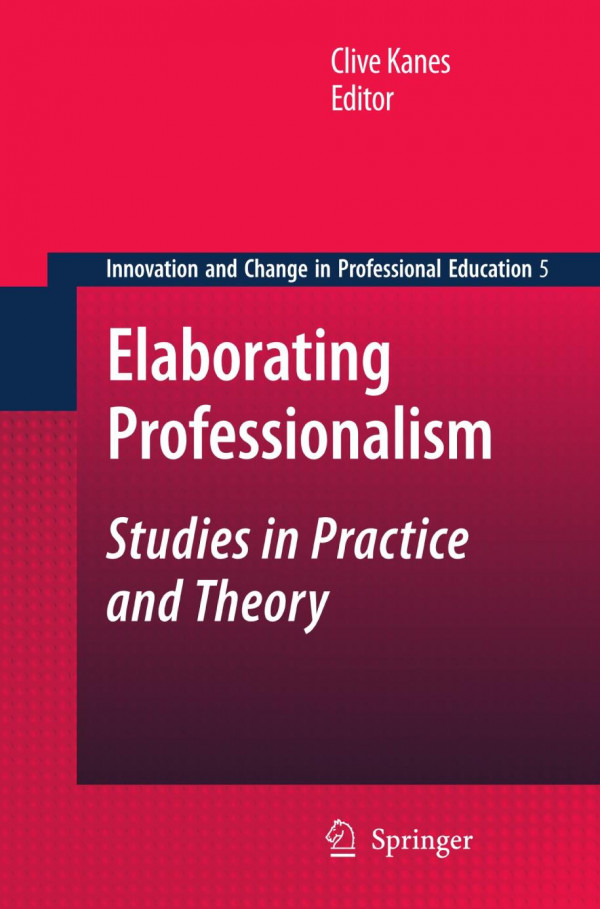 Elaborating Professionalism Studies In Practice And Theory 1st Edition Clive Kanes Auth