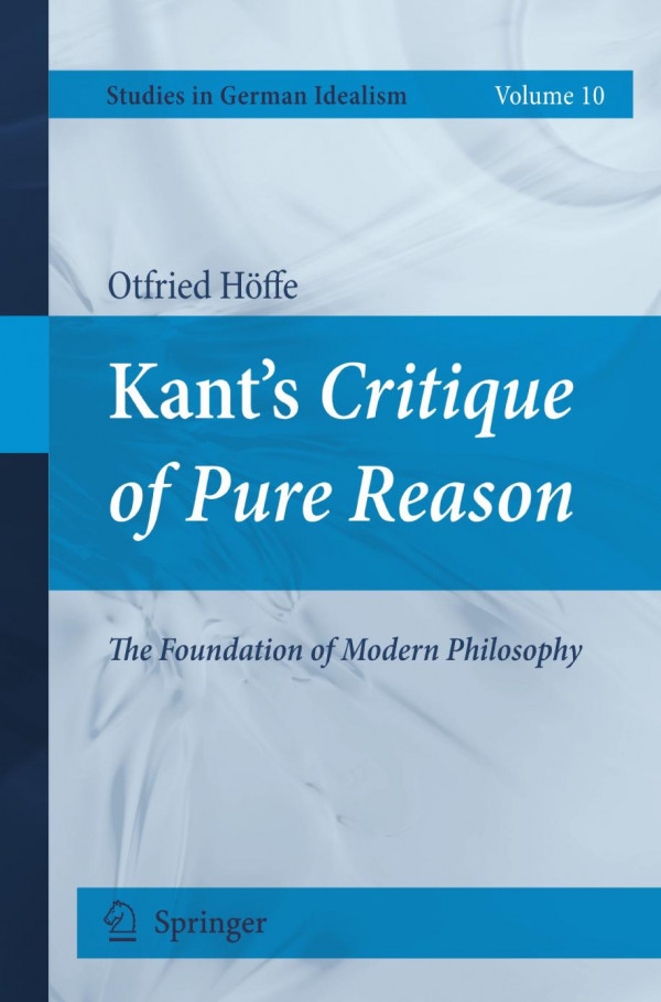 Kants Critique Of Pure Reason The Foundation Of Modern Philosophy 1st Edition Otfried Hffe Auth
