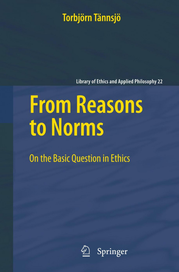 From Reasons To Norms On The Basic Question In Ethics 1st Edition Torbjrn Tnnsj Auth