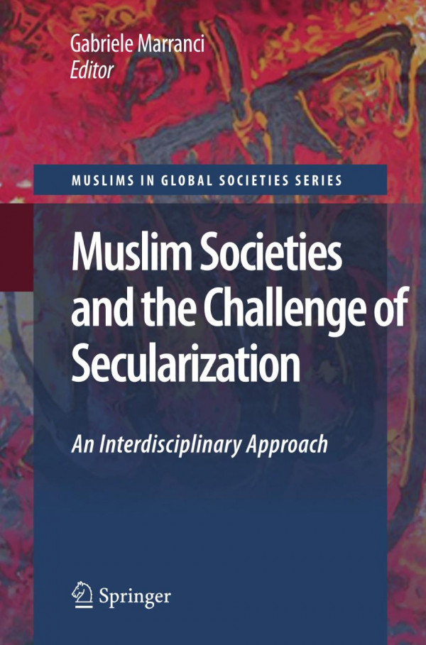 Muslim Societies And The Challenge Of Secularization An Interdisciplinary Approach 1st Edition Gabriele Marranci Auth