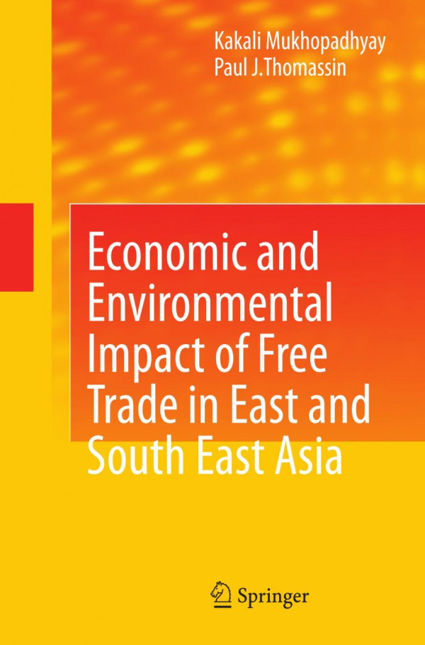 Economic And Environmental Impact Of Free Trade In East And South East Asia 1st Edition Mukhopadhyay Kakali