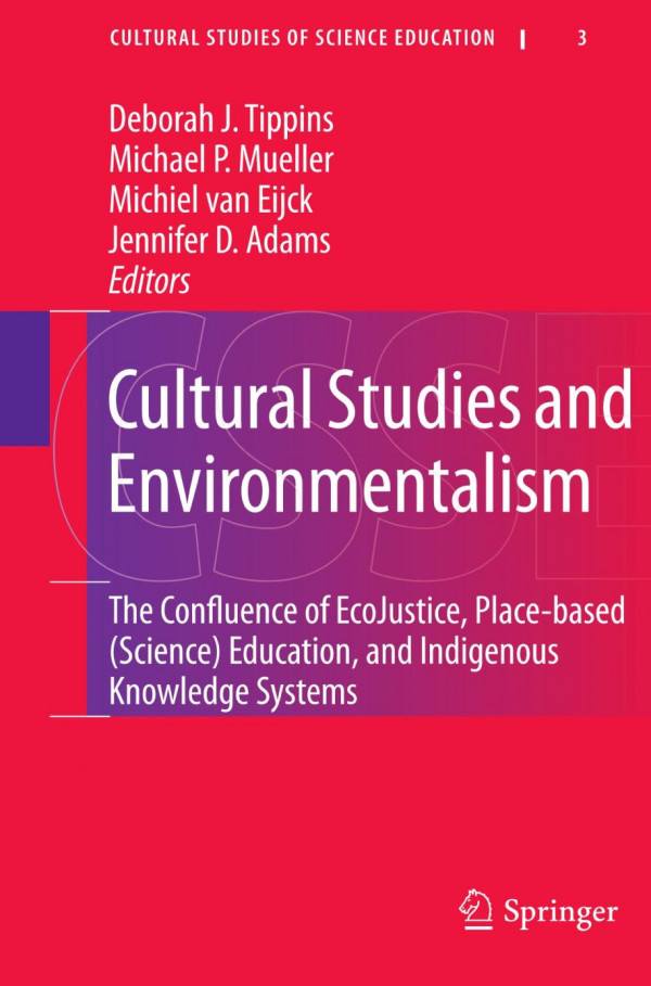 Cultural Studies And Environmentalism The Confluence Of Ecojustice Placebased Science Education And Indigenous Knowledge Systems 1st Edition Deborah J Tippins
