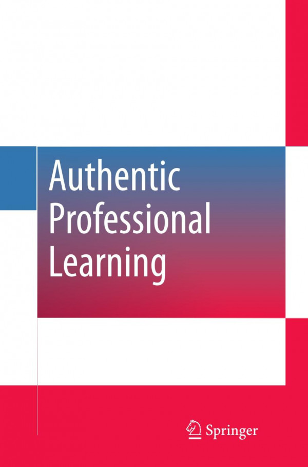 Authentic Professional Learning Making A Difference Through Learning At Work 1st Edition Ann Websterwright Auth
