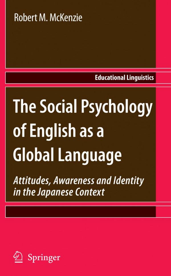 The Social Psychology Of English As A Global Language Attitudes Awareness And Identity In The Japanese Context 1st Edition Robert M Mckenzie Auth