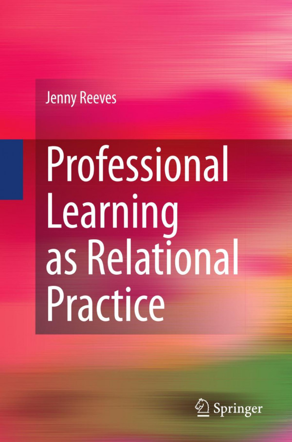 Professional Learning As Relational Practice 1st Edition Jenny Reeves Auth