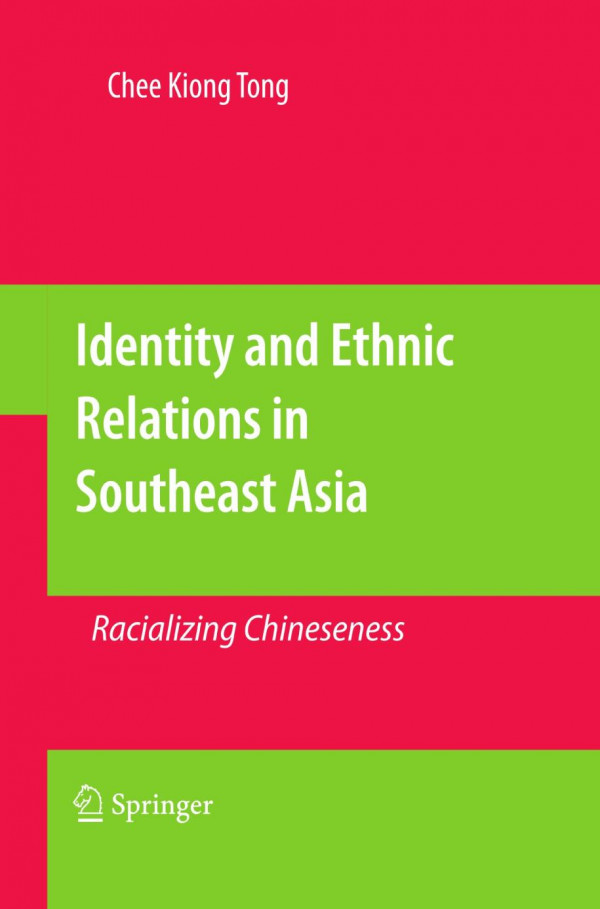 Identity And Ethnic Relations In Southeast Asia Racializing Chineseness 1st Edition Chee Kiong Tong Auth