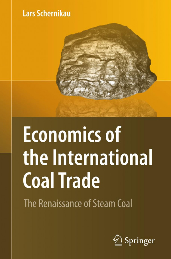 Economics Of The International Coal Trade The Renaissance Of Steam Coal 1st Edition Lars Schernikau Auth