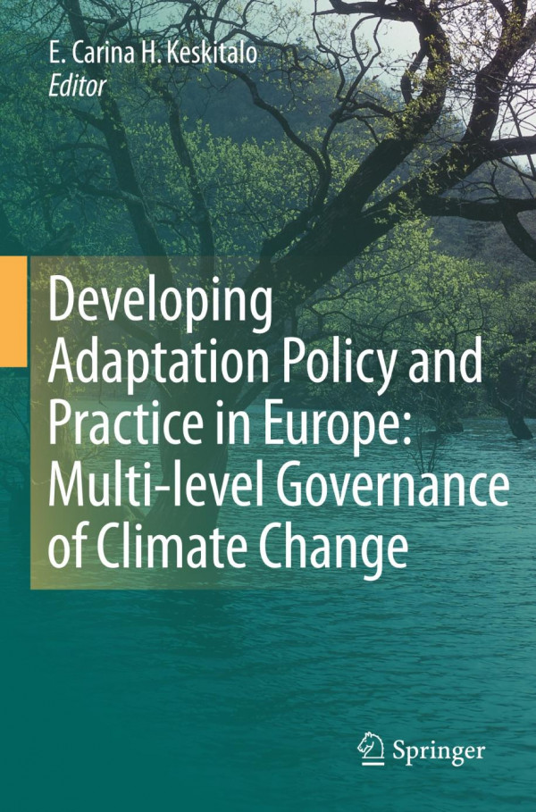 Developing Adaptation Policy And Practice In Europe Multilevel Governance Of Climate Change 1st Edition E Carina H Keskitalo Auth