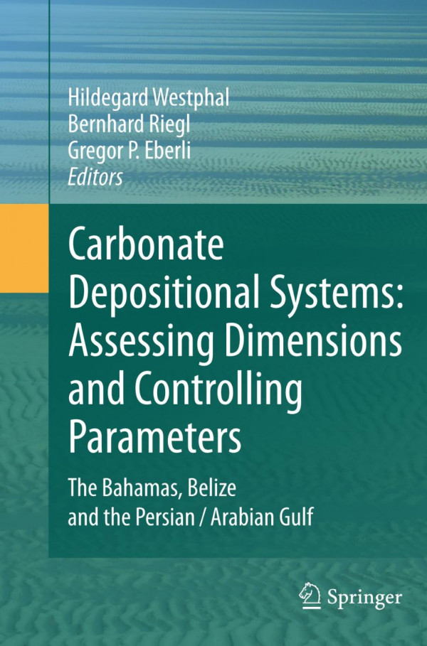 Carbonate Depositional Systems Assessing Dimensions And Controlling Parameters The Bahamas Belize And The Persianarabian Gulf 1st Edition Hildegard Westphal