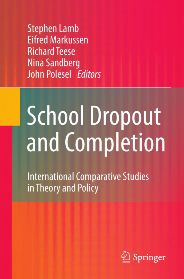 School Dropout And Completion International Comparative Studies In Theory And Policy 1st Edition Stephen Lamb
