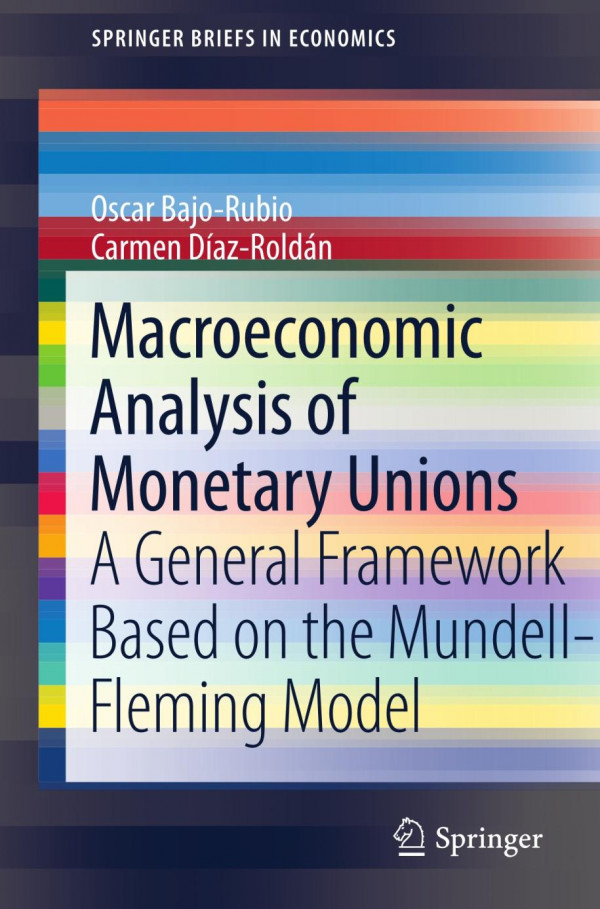 Macroeconomic Analysis Of Monetary Unions A General Framework Based On The Mundellfleming Model 1st Edition Oscar Bajorubio