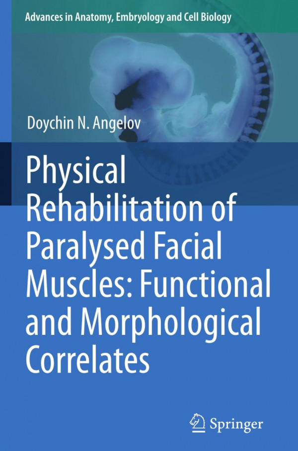 Physical Rehabilitation Of Paralysed Facial Muscles Functional And Morphological Correlates 1st Edition Prof Dr Doychin N Angelov Auth