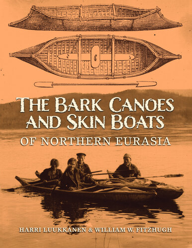 The Bark Canoes And Skin Boats Of Northern Eurasia Harri Luukkanen William W Fitzhugh Evguenia Anichtchenko