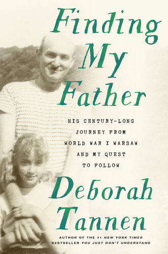 Finding My Father His Centurylong Journey From World War I Warsaw And My Quest To Follow Deborah Tannen