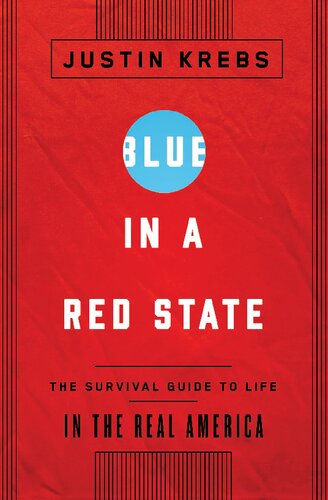 Blue In A Red State The Survival Guide To Life In The Real America Justin Krebs