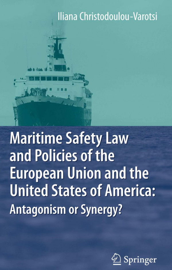Maritime Safety Law And Policies Of The European Union And The United States Of America Antagonism Or Synergy 1st Edition Iliana Christodoulouvarotsi Auth