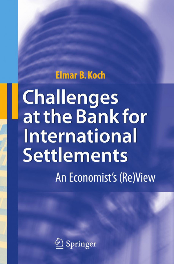 Challenges At The Bank For International Settlements An Economists Review 1st Edition Elmar B Koch Auth