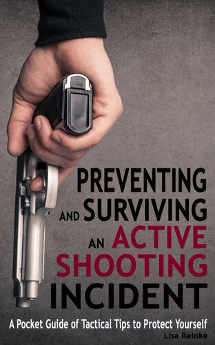 Preventing And Surviving An Active Shooting Incident A Pocket Guide Of Tactical Tips To Protect Yourself Reinke