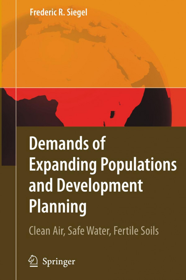 Demands Of Expanding Populations And Development Planning Clean Air Safe Water Fertile Soils 1st Edition Frederic R Siegel Auth