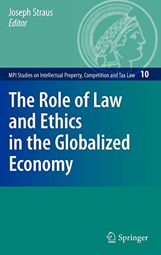 The Role Of Law And Ethics In The Globalized Economy Mpi Studies On Intellectual Property And Competition Law 10 1st Edition Joseph Straus
