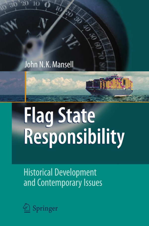 Flag State Responsibility Historical Development And Contemporary Issues 1st Edition John N K Mansell Auth