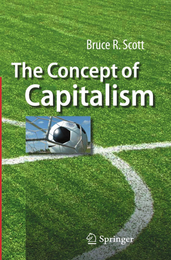The Concept Of Capitalism 1st Edition Bruce R Scott Eds
