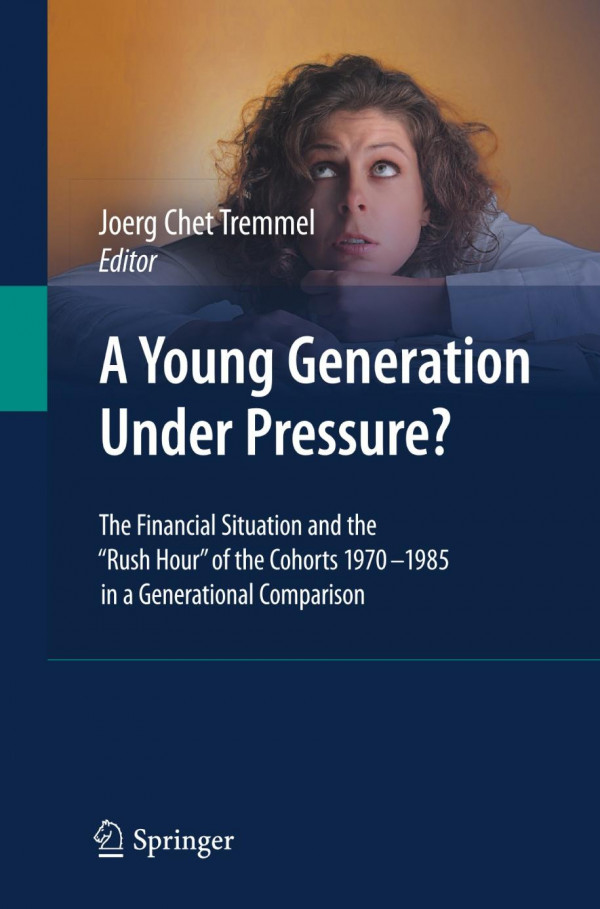 A Young Generation Under Pressure The Financial Situation And The Rush Hour Of The Cohorts 19701985 In A Generational Comparison 1st Edition Lefteris Kretsos Auth