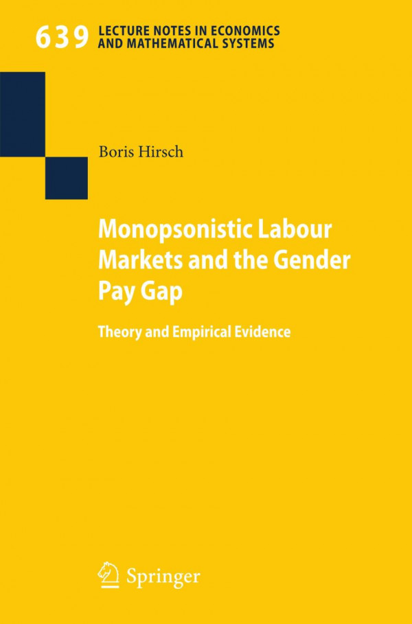 Monopsonistic Labour Markets And The Gender Pay Gap Theory And Empirical Evidence 1st Edition Boris Hirsch Auth