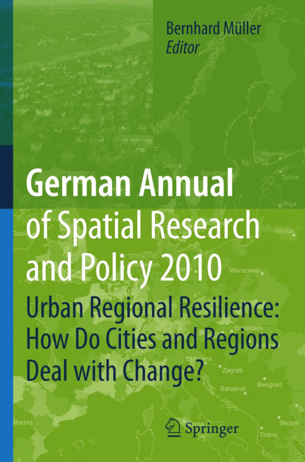 German Annual Of Spatial Research And Policy 2010 Urban Regional Resilience How Do Cities And Regions Deal With Change 1st Edition Bernhard Mller Auth