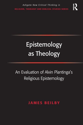 Epistemology As Theology An Evaluation Of Alvin Plantingas Religious Epistemology James K Beilby