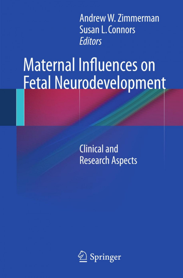 Maternal Influences On Fetal Neurodevelopment Clinical And Research Aspects 1st Edition Tonse N K Raju Auth