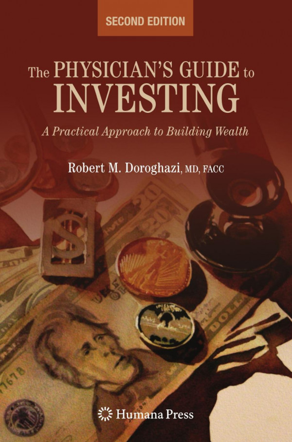 The Physicians Guide To Investing A Practical Approach To Building Wealth 2nd Edition Robert Doroghazi Auth