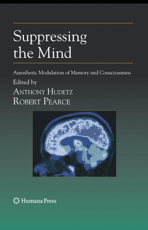 Suppressing The Mind Anesthetic Modulation Of Memory And Consciousness 1st Edition Anthony Hudetz